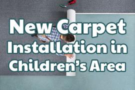 man rolling out carpet with superimposed text: "New Carpet Installation in Children's Area"