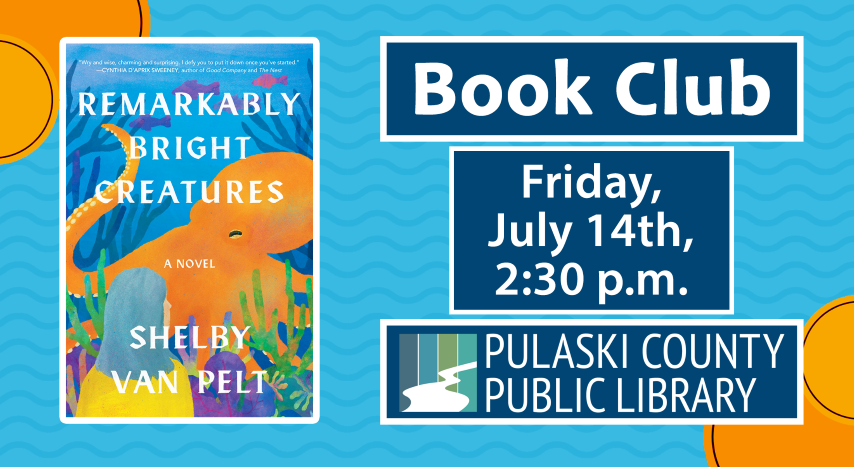 Book Club - Friday, July 14th, 2:30 p.m. - "Remarkably Bright Creatures" by Shelby Van Pelt