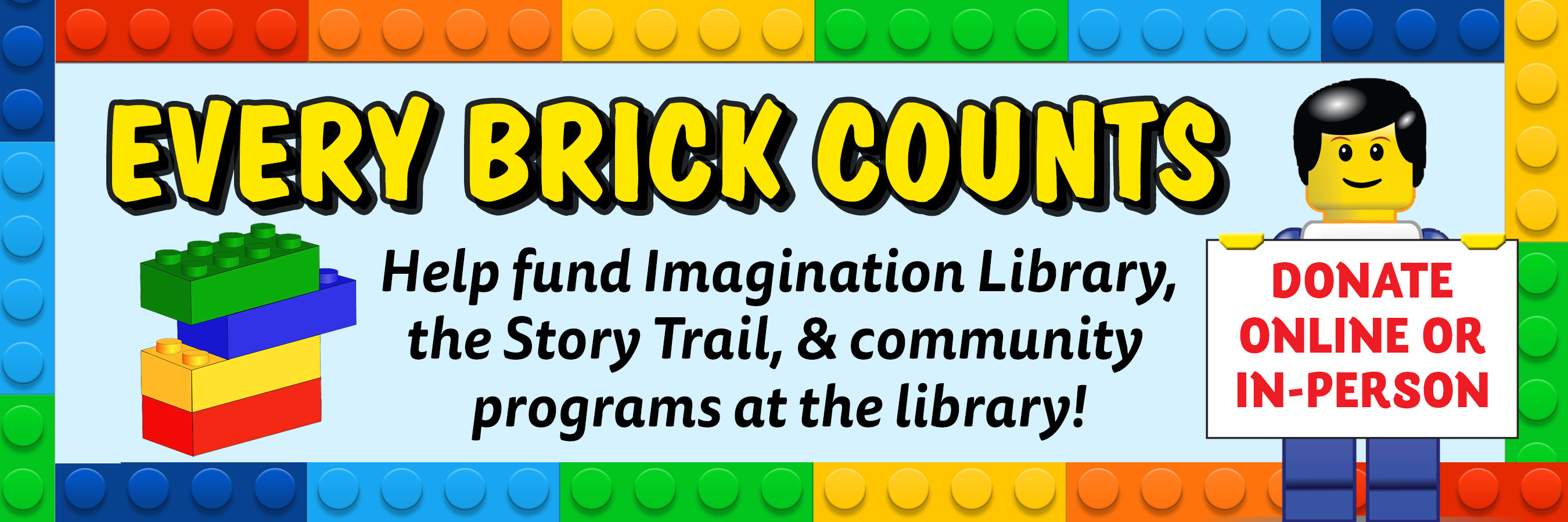 colorful Lego bricks, with text: "EVERY BRICK COUNTS: Help fund Imagination Library, the Story Trail, and community programs at the library!" plus a Lego minifigure holding a sign that says "Donate online or in-person"
