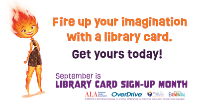 Animated character Ember from the movie "Elemental" with the text: "Fire up your imagination with a library card. Get yours today!"