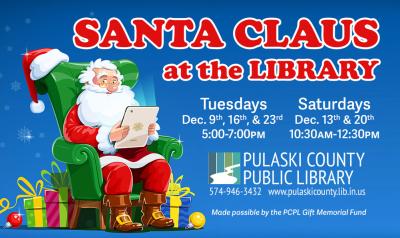 illustration of Santa Claus sitting on a chair holding a tablet, next to the PCPL logo and text: "Santa Claus at the Library: Tuesdays: Dec. 9th, 16th, & 23rd, 5:00–7:00 p.m. Saturdays: Dec. 13th & 20th, 10:30 a.m.–12:30 p.m. Pulaski County Public Library, 574-946-3432, www.pulaskicounty.lib.in.us. Made possible by the PCPL Gift Memorial Fund."