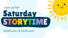 An image of the sun above the text: "Join us for Saturday Storytime - 10:00 a.m. & 11:30 a.m."