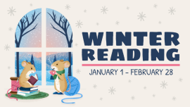 Illustration of two cute mice reading and sipping tea in front of spool of thread, ball of yarn, and a large window. Outside the window is a peaceful snowy winter nature scene. Text: "Winter Reading: January 1 - February 28"