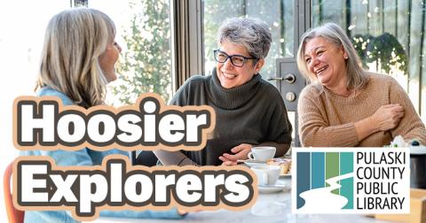 Three senior women sit laughing and drinking coffee.  Text: "Hoosier Explorers."  Logos: Pulaski County Public Library