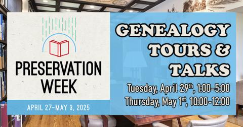 Preservation Week logo with text: "Genealogy Tours & Talks: Tuesday, April 29th, 1:00-5:00; Thursday, May 1st, 10:00-12:00"