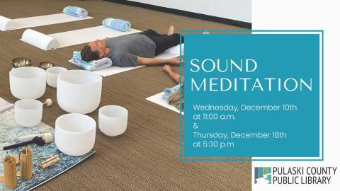 man and woman peacefully lying on mats on the floor next to crystal singing bowls, with the PCPL logo and text: "Sound Meditation: Wednesday, December 10th at 11:00 a.m. & Thursday, December 18th at 5:30 p.m."