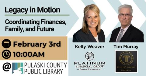 Logos for Platinum Financial Group-Stowers & Associates, Murray Law, and Pulaski County Public Library, alongside headshots of Kelly Weaver and Tim Murray, with text: “Legacy in Motion: Coordinating Finances, Family, and Future – February 3rd, 10:00 a.m.”