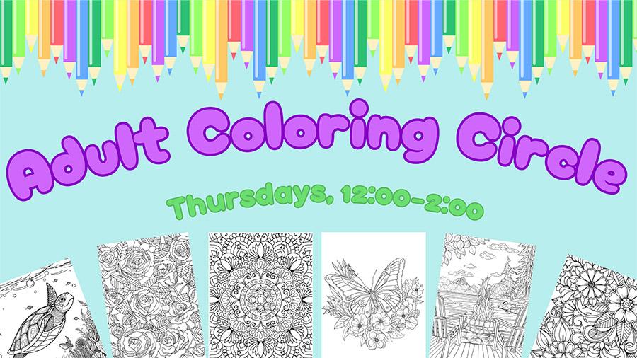 colored pencils and coloring sheets with text: "Adult Coloring Circle: Thursdays 12:00-2:00"